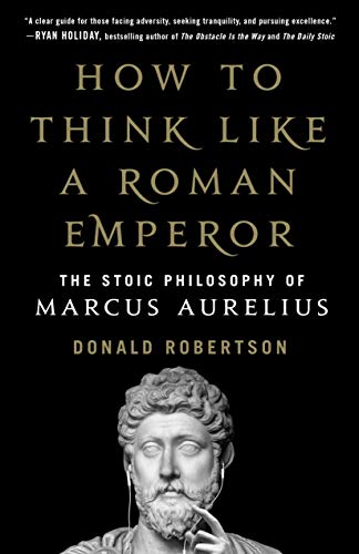 Donald Robertson - How To Think Like A Roman Emperor