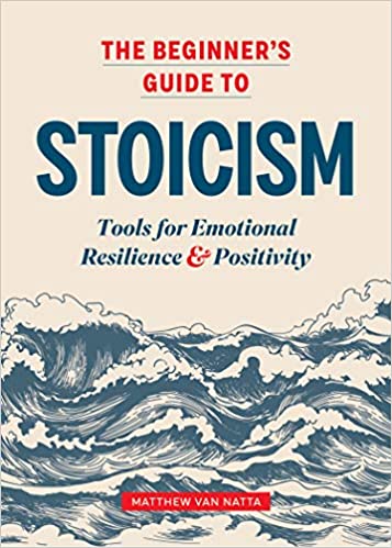 Matthew Van Natta - Beginners Guide to Stoicism